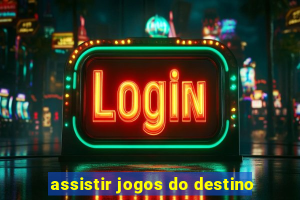 assistir jogos do destino